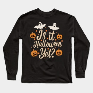 Is It Halloween Yet? Long Sleeve T-Shirt